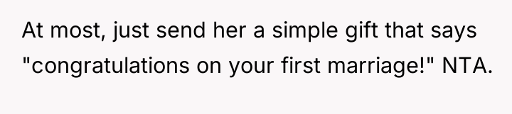At most, just send her a simple gift that says...