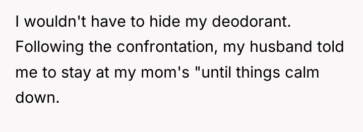 I wouldn't have to hide my deodorant. Following the confrontation,...