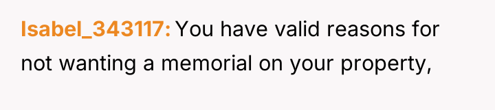Isabel_343117 You have valid reasons for not wanting a memorial...