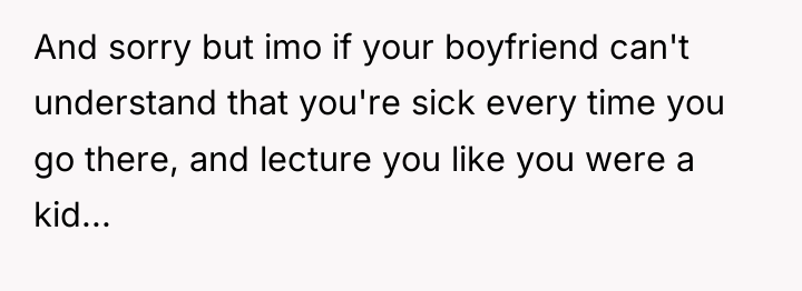 And sorry but imo if your boyfriend can't understand that...