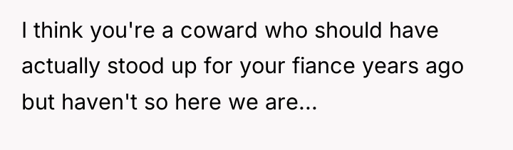 I think you're a coward who should have actually stood...