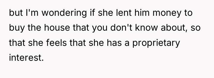 but I'm wondering if she lent him money to buy...