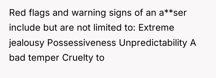 Red flags and warning signs of an a**ser include but...