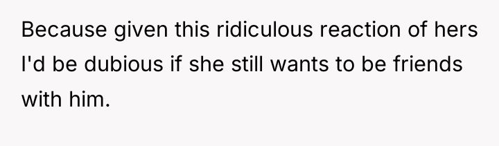 Because given this ridiculous reaction of hers I'd be dubious...