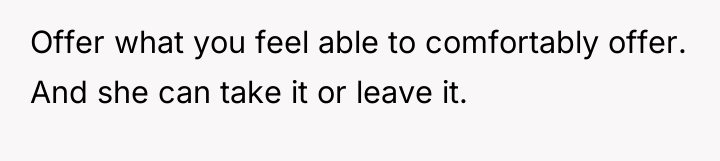 Offer what you feel able to comfortably offer. And she...
