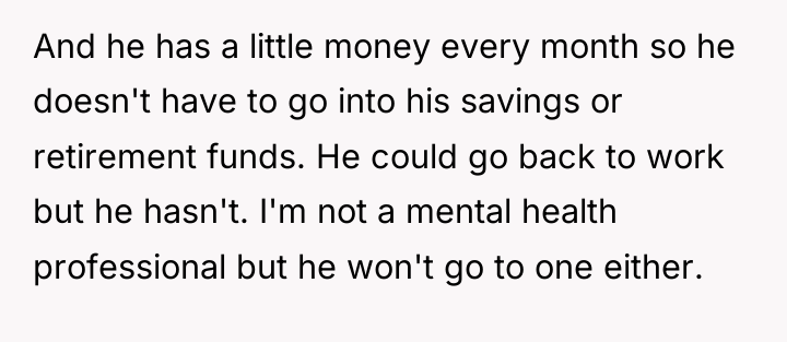 And he has a little money every month so he...