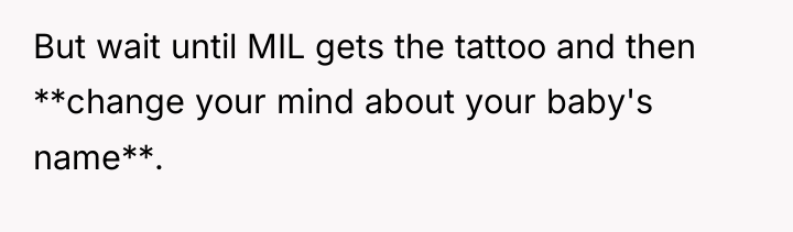 But wait until MIL gets the tattoo and then **change...