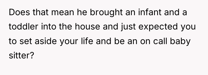 Does that mean he brought an infant and a toddler...