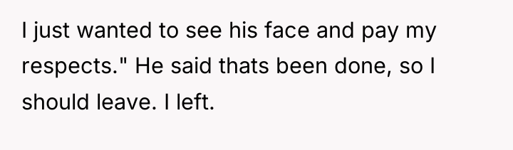 I just wanted to see his face and pay my...