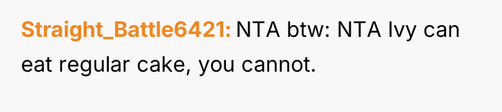 Straight_Battle6421 NTA btw: NTA Ivy can eat regular cake, you...