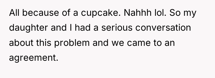 All because of a cupcake. Nahhh lol. So my daughter...