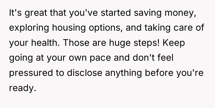 It's great that you've started saving money, exploring housing options,...