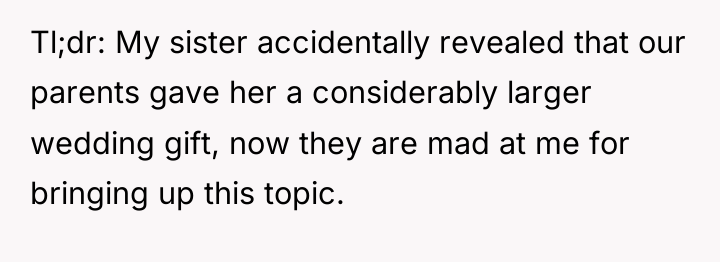 Tl;dr: My sister accidentally revealed that our parents gave her...