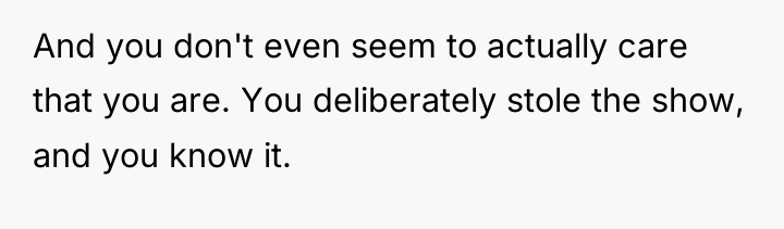 And you don't even seem to actually care that you...