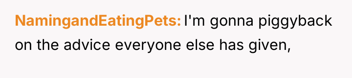 NamingandEatingPets I'm gonna piggyback on the advice everyone else has...