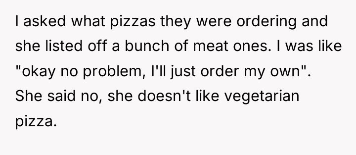 I asked what pizzas they were ordering and she listed...