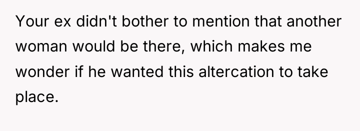 Your ex didn't bother to mention that another woman would...