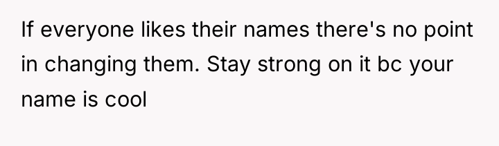 If everyone likes their names there's no point in changing...