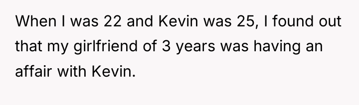 When I was 22 and Kevin was 25, I found...
