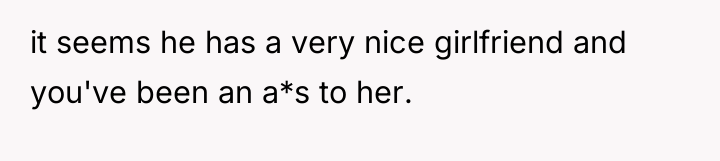 it seems he has a very nice girlfriend and you've...