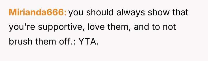 Mirianda666 you should always show that you're supportive, love them,...