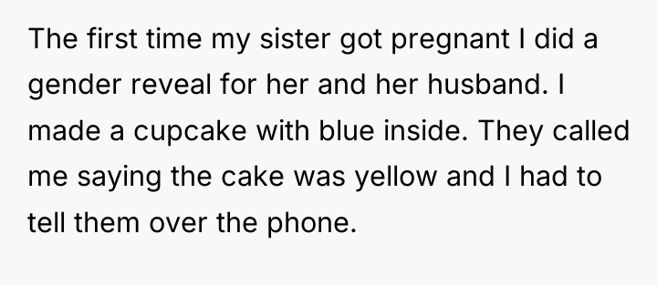 The first time my sister got pregnant I did a...