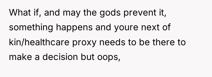 What if, and may the gods prevent it, something happens...