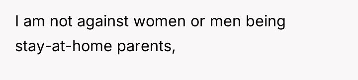 I am not against women or men being stay-at-home parents,
