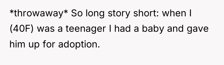 *throwaway* So long story short: when I (40F) was a...