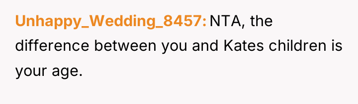 Unhappy_Wedding_8457 NTA, the difference between you and Kates children is...