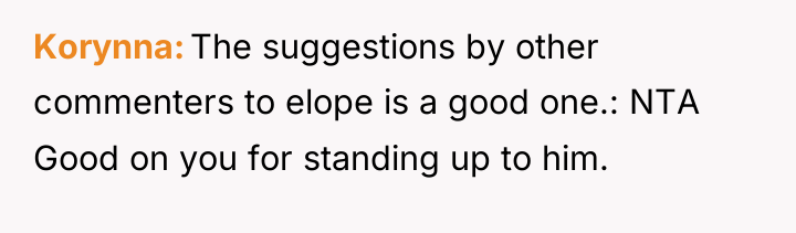 Korynna The suggestions by other commenters to elope is a...