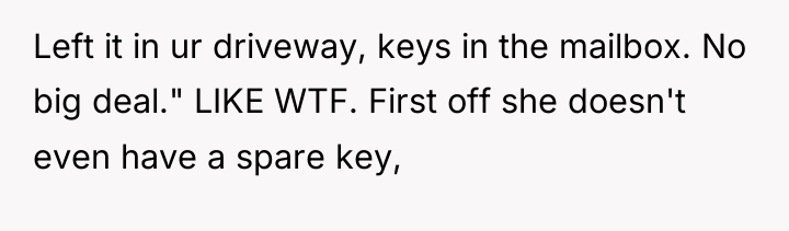 Left it in ur driveway, keys in the mailbox. No...