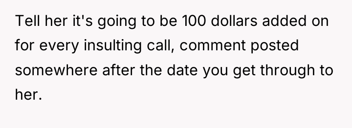 Tell her it's going to be 100 dollars added on...