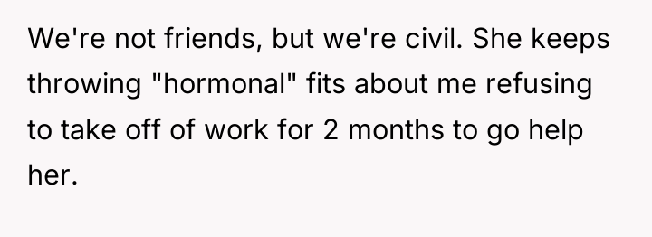 We're not friends, but we're civil. She keeps throwing "hormonal"...