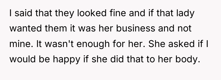 I said that they looked fine and if that lady...