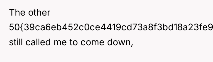 The other 50{39ca6eb452c0ce4419cd73a8f3bd18a23fe95ab4febb092bc2ab1b542eeea82f} still called me to come down,