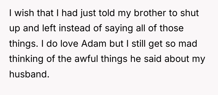 I wish that I had just told my brother to...