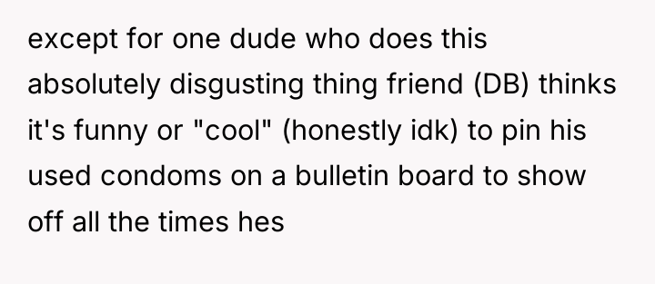 except for one dude who does this absolutely disgusting thing...