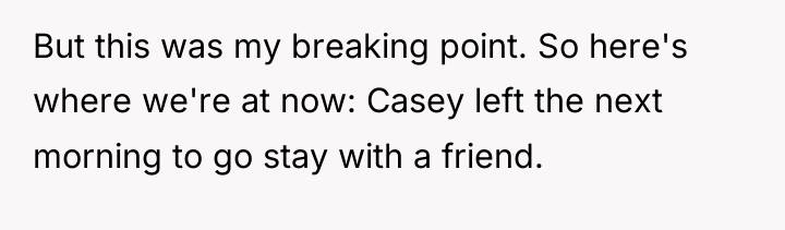 But this was my breaking point. So here's where we're...
