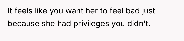 It feels like you want her to feel bad just...