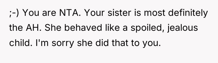 ;-) You are NTA. Your sister is most definitely the...
