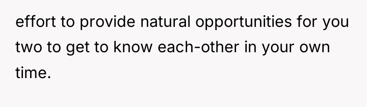 effort to provide natural opportunities for you two to get...