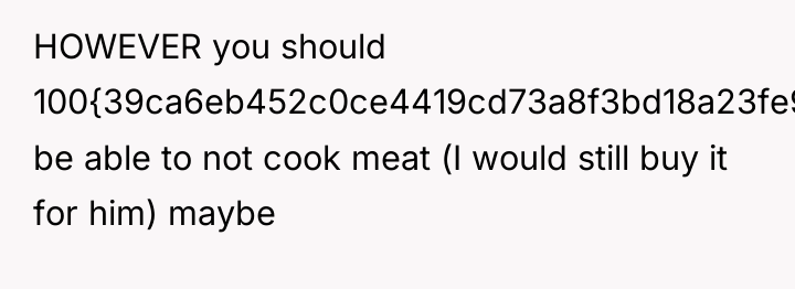 HOWEVER you should 100{39ca6eb452c0ce4419cd73a8f3bd18a23fe95ab4febb092bc2ab1b542eeea82f} be able to not cook meat...