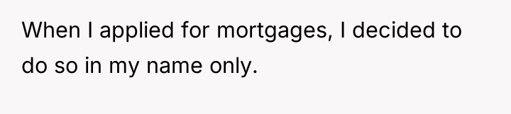 When I applied for mortgages, I decided to do so...