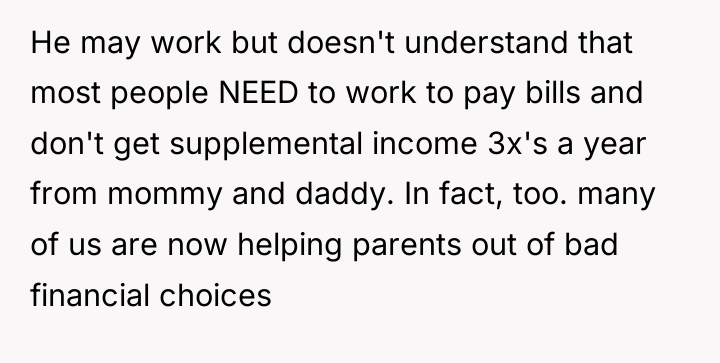 He may work but doesn't understand that most people NEED...