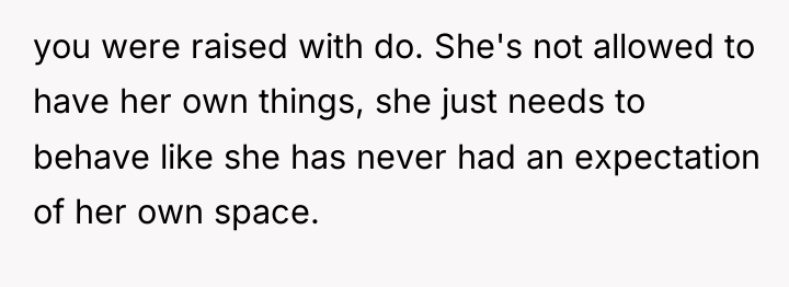 you were raised with do. She's not allowed to have...