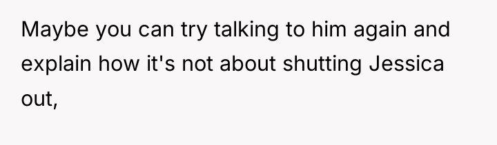 Maybe you can try talking to him again and explain...
