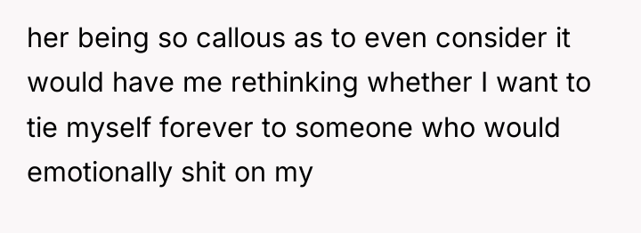 her being so callous as to even consider it would...