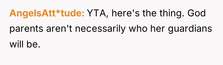 AngelsAtt*tude YTA, here's the thing. God parents aren't necessarily who...
