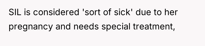 SIL is considered 'sort of sick' due to her pregnancy...